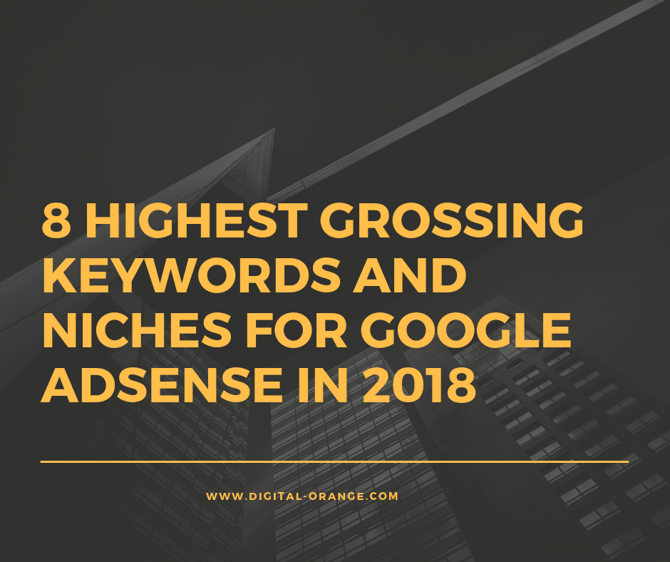 8 Highest Grossing Keywords And Niches For Google AdSense In 2018